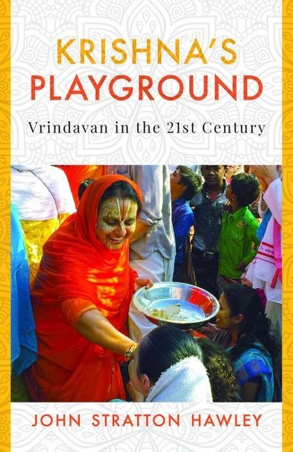 Krishnas Playground: Vrindavan in the 21st Century