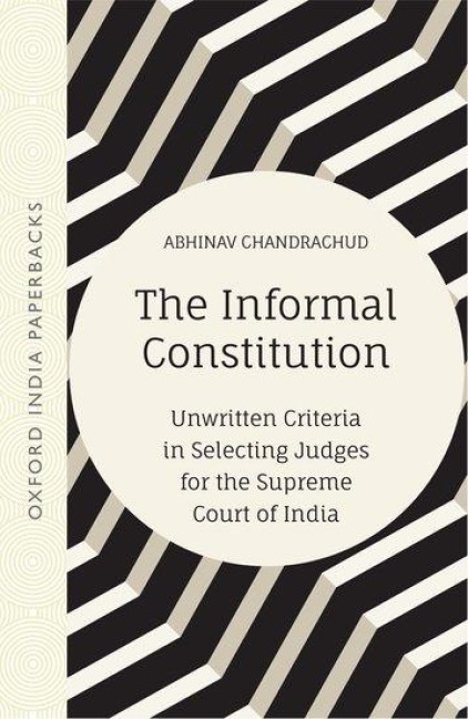 The Informal Constitution: Unwritten Criteria in Selecting Judges for the Supreme Court of India (Oip)