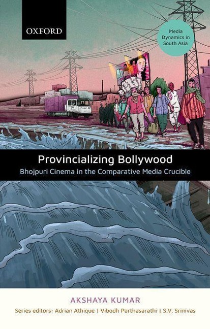 Provincializing Bollywood: Bhojpuri Cinema in the Comparative Media Crucible