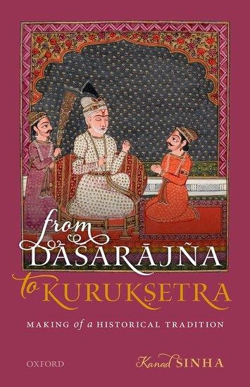 From D&#257;&#347;ar&#257;jña to Kuruk&#7779;etra: Making of a Historical Tradition