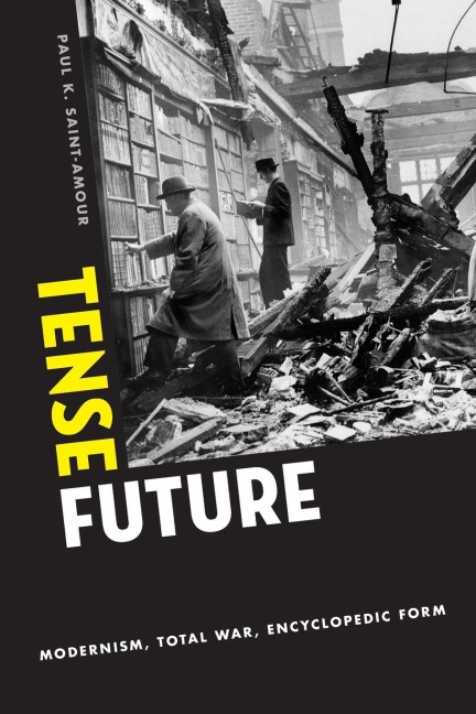 Tense Future: Modernism, Total War, Encyclopedic Form