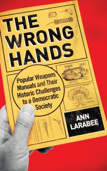 Wrong Hands: Popular Weapons Manuals and Their Historic Challenges to a Democratic Society
