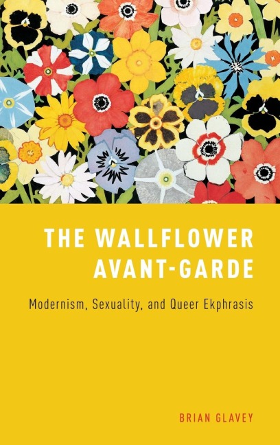 Wallflower Avant-Garde: Modernism, Sexuality, and Queer Ekphrasis