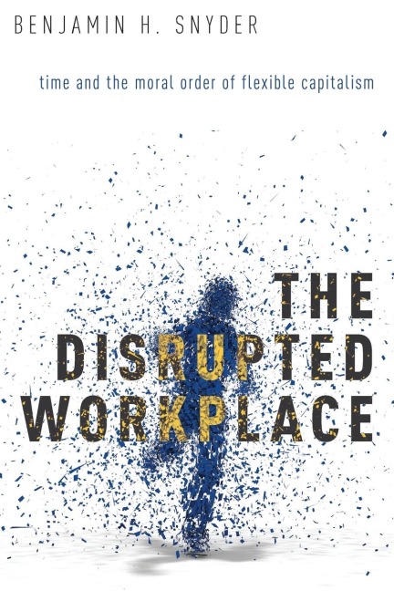 Disrupted Workplace: Time and the Moral Order of Flexible Capitalism