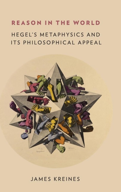 Reason in the World: Hegels Metaphysics and Its Philosophical Appeal