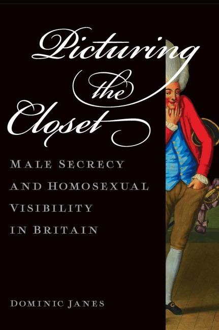 Picturing the Closet: Male Secrecy and Homosexual Visibility in Britain