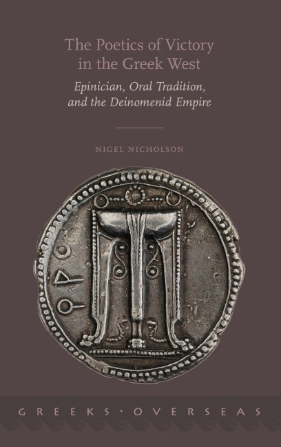 Poetics of Victory in the Greek West: Epinician, Oral Tradition, and the Deinomenid Empire