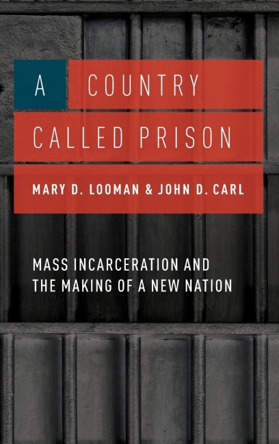 Country Called Prison: Mass Incarceration and the Making of a New Nation