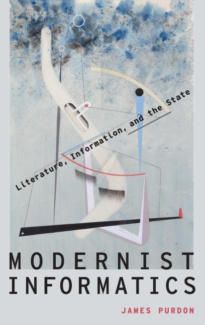 Modernist Informatics: Literature, Information, and the State