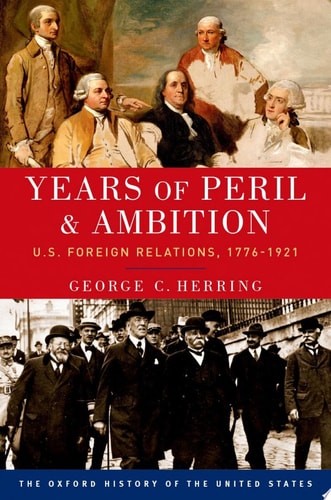 Years of Peril and Ambition U.S. Foreign Relations, 1776-1921