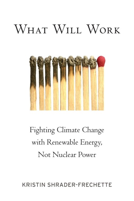 What Will Work: Fighting Climate Change with Renewable Energy, Not Nuclear Power