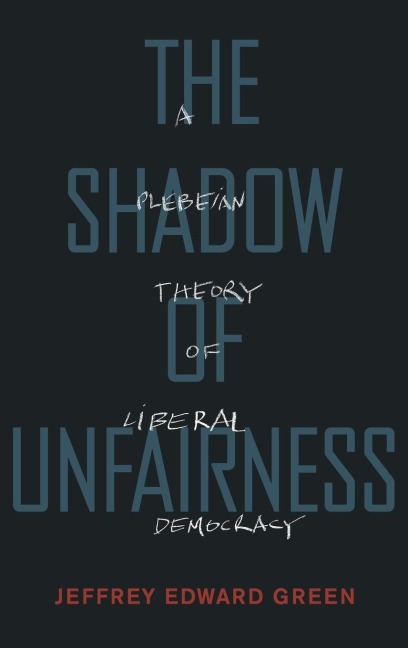 Shadow of Unfairness: A Plebeian Theory of Liberal Democracy