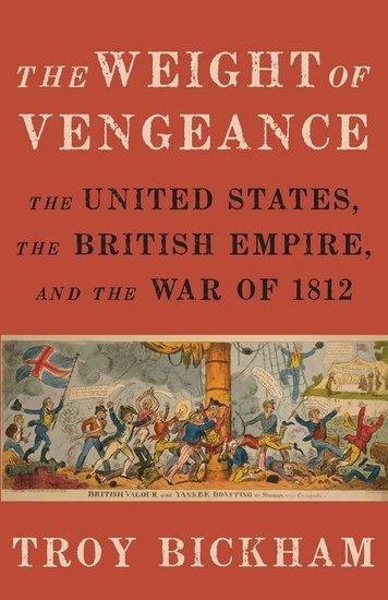 Weight of Vengeance: The United States, the British Empire, and the War of 1812