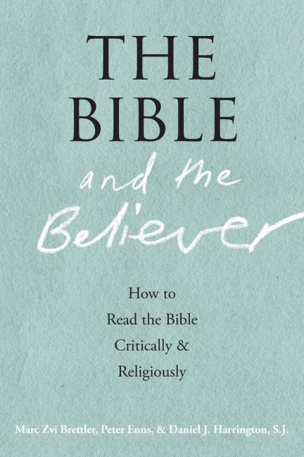 The Bible and the Believer: How to Read the Bible Critically and Religiously