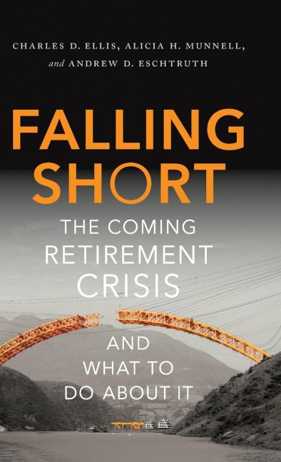 Falling Short: The Coming Retirement Crisis and What to Do about It