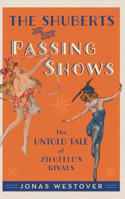 Shuberts and Their Passing Shows: The Untold Tale of Ziegfelds Rivals