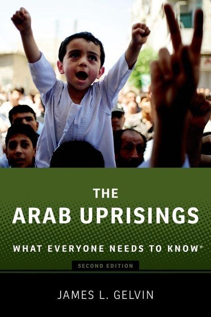 Arab Uprisings: What Everyone Needs to Know(r) (Revised)