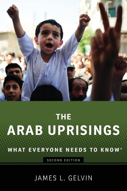 The Arab Uprisings: What Everyone Needs to Know(r) (Revised)