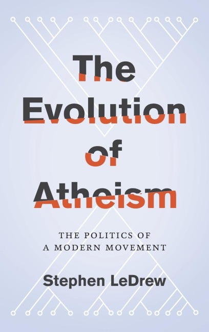 Evolution of Atheism: The Politics of a Modern Movement