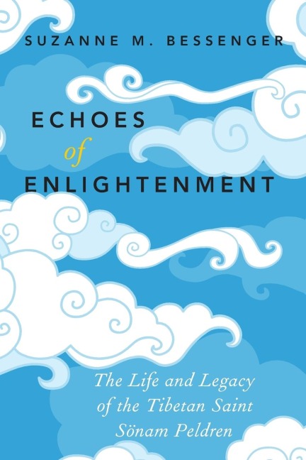 Echoes of Enlightenment: The Life and Legacy of the Tibetan Saint Sonam Peldren