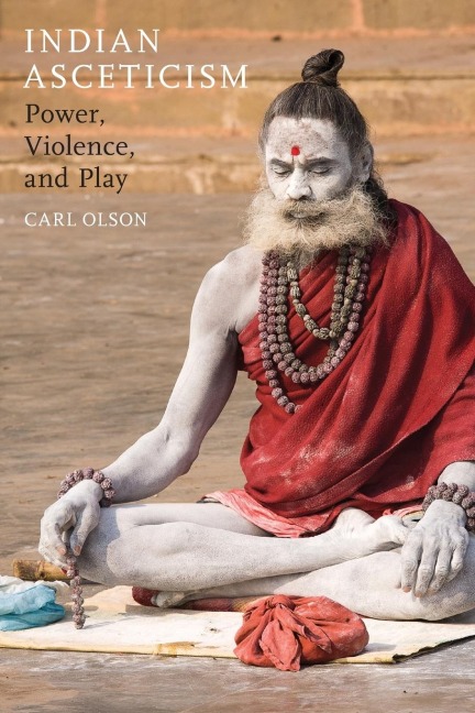 Indian Asceticism: Power, Violence, and Play