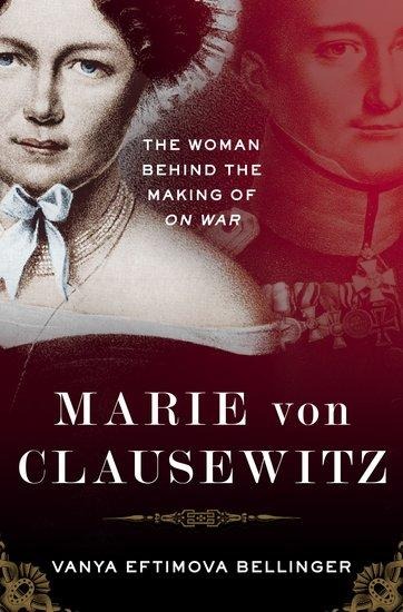 Marie Von Clausewitz: The Woman Behind the Making of on War