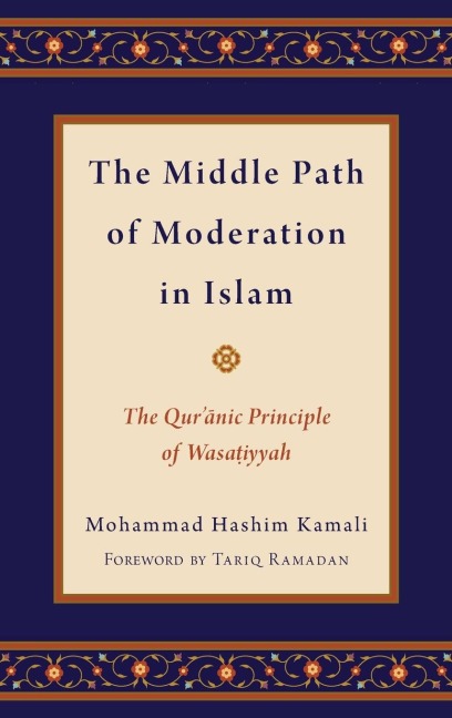Middle Path of Moderation in Islam: The Quranic Principle of Wasatiyyah