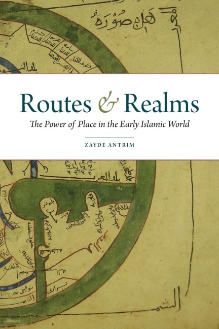 Routes & Realms: The Power of Place in the Early Islamic World