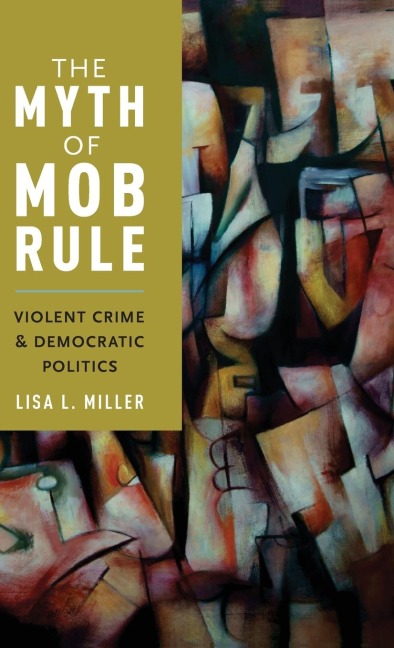 Myth of Mob Rule: Violent Crime and Democratic Politics