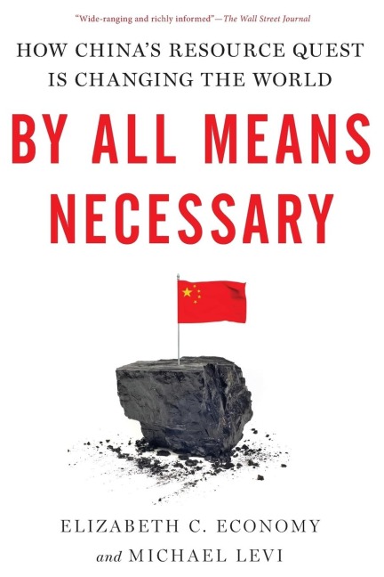 By All Means Necessary: How Chinas Resource Quest Is Changing the World