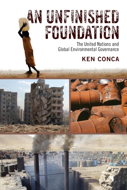 An Unfinished Foundation: The United Nations and Global Environmental Governance