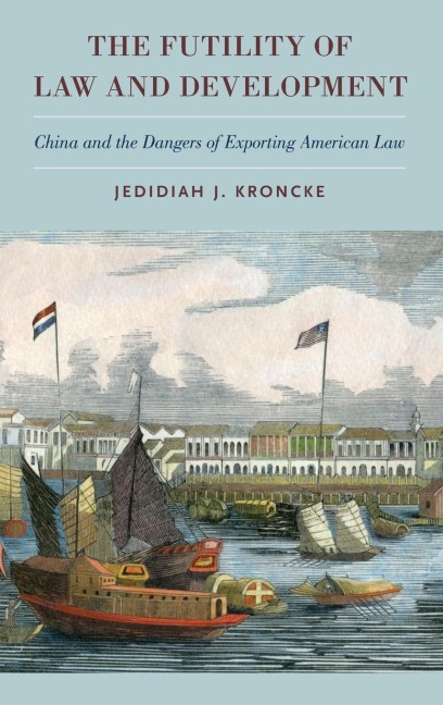 Futility of Law and Development: China and the Dangers of Exporting American Law