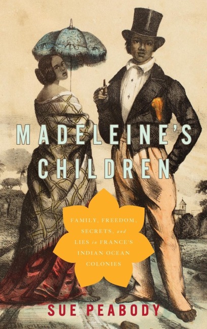 Madeleines Children: Family, Freedom, Secrets, and Lies in Frances Indian Ocean Colonies