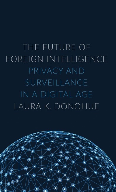 Future of Foreign Intelligence: Privacy and Surveillance in a Digital Age