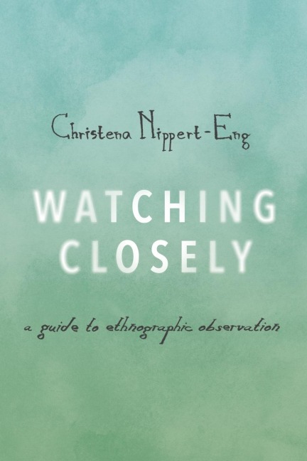 Watching Closely: A Guide to Ethnographic Observation