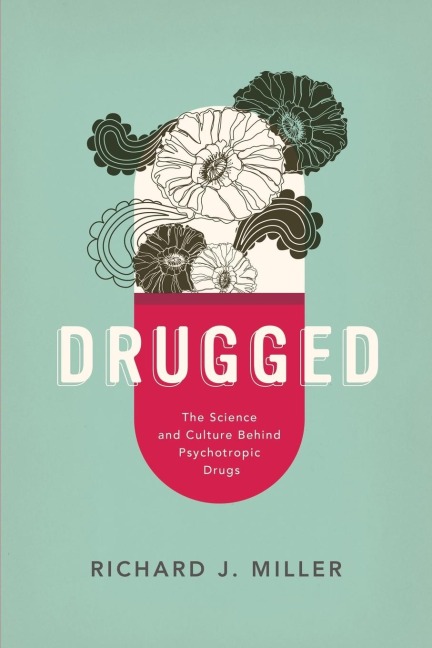 Drugged: The Science and Culture Behind Psychotropic Drugs