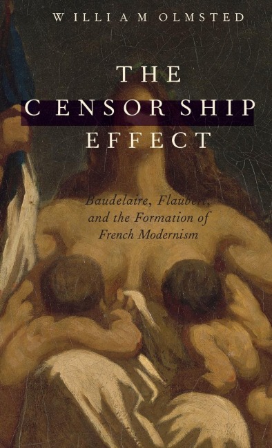 Censorship Effect: Baudelaire, Flaubert, and the Formation of French Modernism
