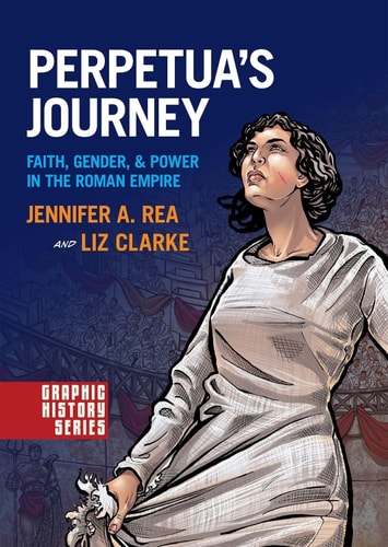 Perpetua's Journey Faith, Gender, & Power in the Roman Empire