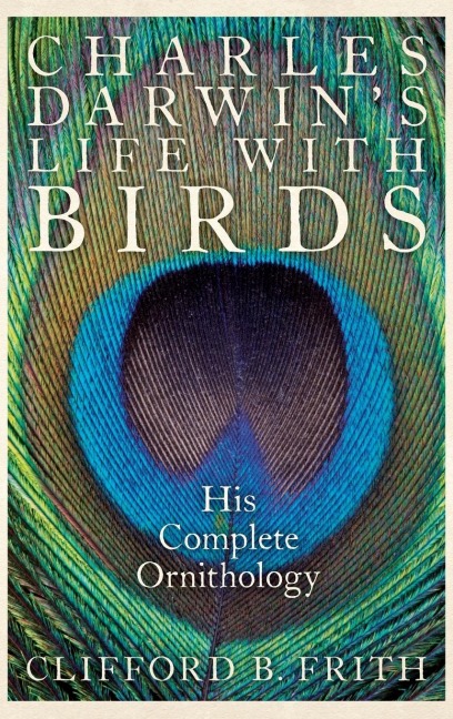 Charles Darwins Life with Birds: His Complete Ornithology