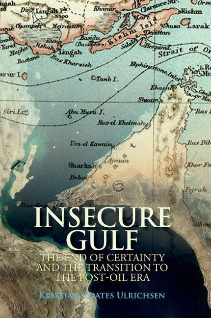 Insecure Gulf: The End of Certainty and the Transition to the Post-Oil Era
