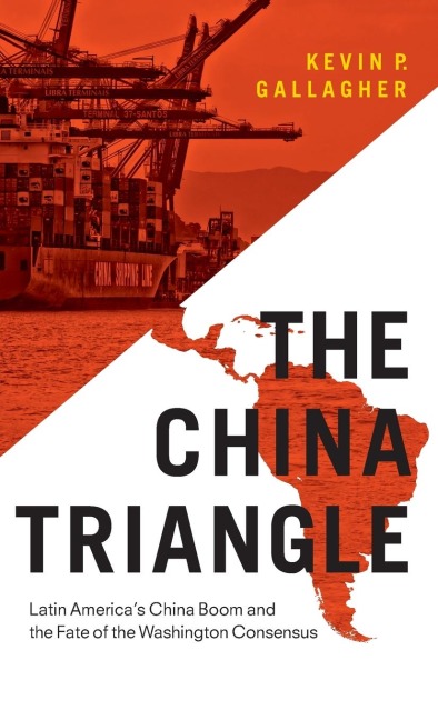 China Triangle: Latin Americas China Boom and the Fate of the Washington Consensus