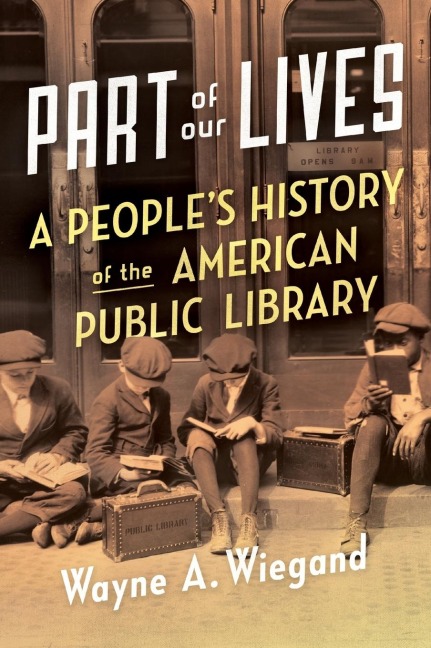 Part of Our Lives: A Peoples History of the American Public Library