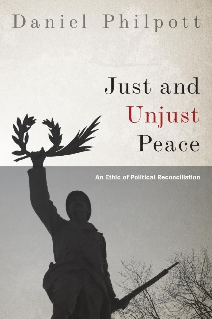 Just and Unjust Peace: An Ethic of Political Reconciliation