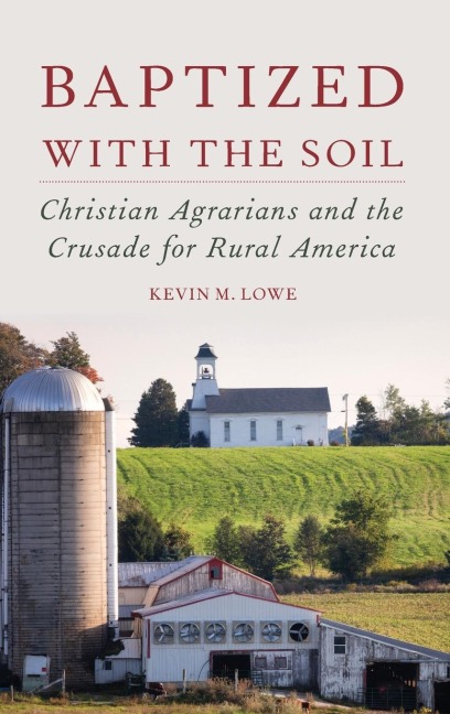 Baptized with the Soil: Christian Agrarians and the Crusade for Rural America