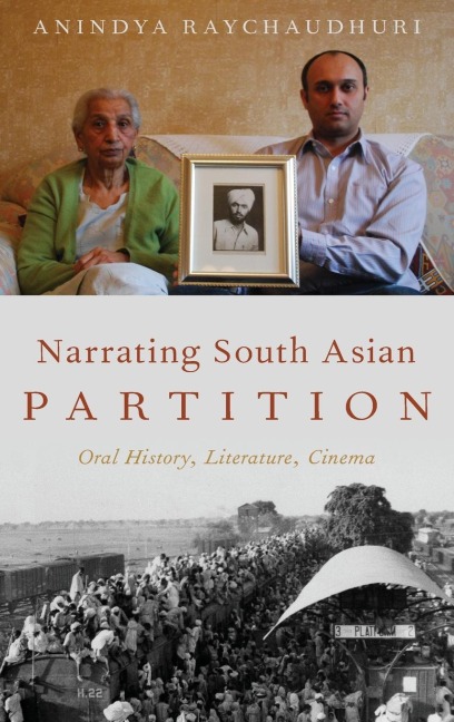 Narrating South Asian Partition: Oral History, Literature, Cinema