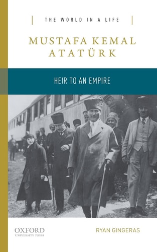 Mustafa Kemal Atatürk Heir to an Empire