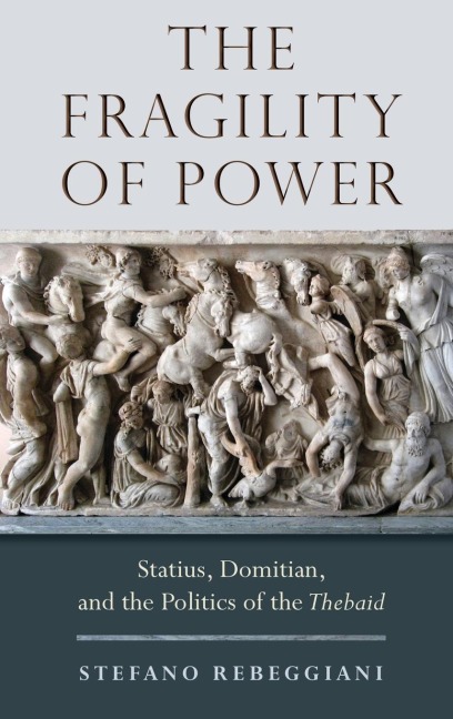 Fragility of Power: Statius, Domitian and the Politics of the Thebaid