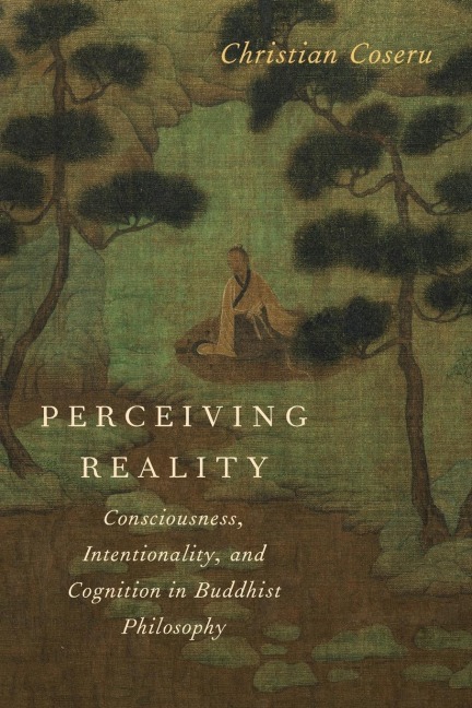 Perceiving Reality: Consciousness, Intentionality, and Cognition in Buddhist Philosophy