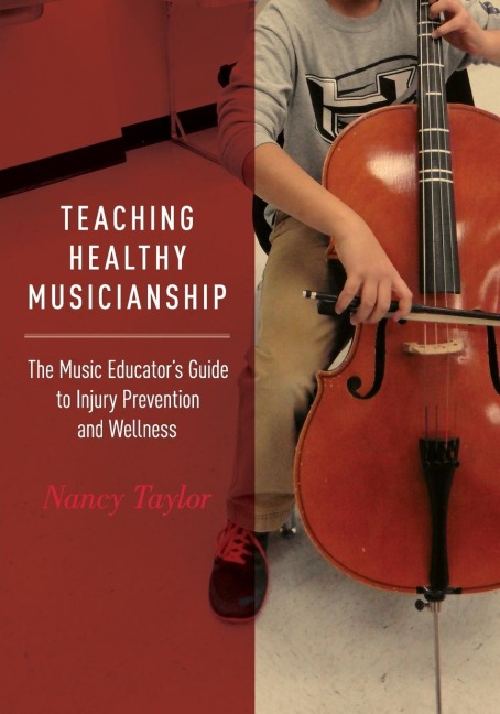 Teaching Healthy Musicianship: The Music Educators Guide to Injury Prevention and Wellness