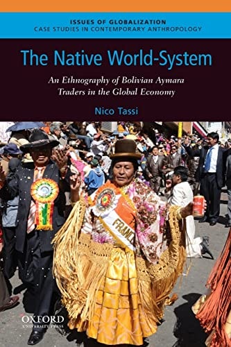 The Native World-system An Ethnography of Bolivian Aymara Traders in the Global Economy